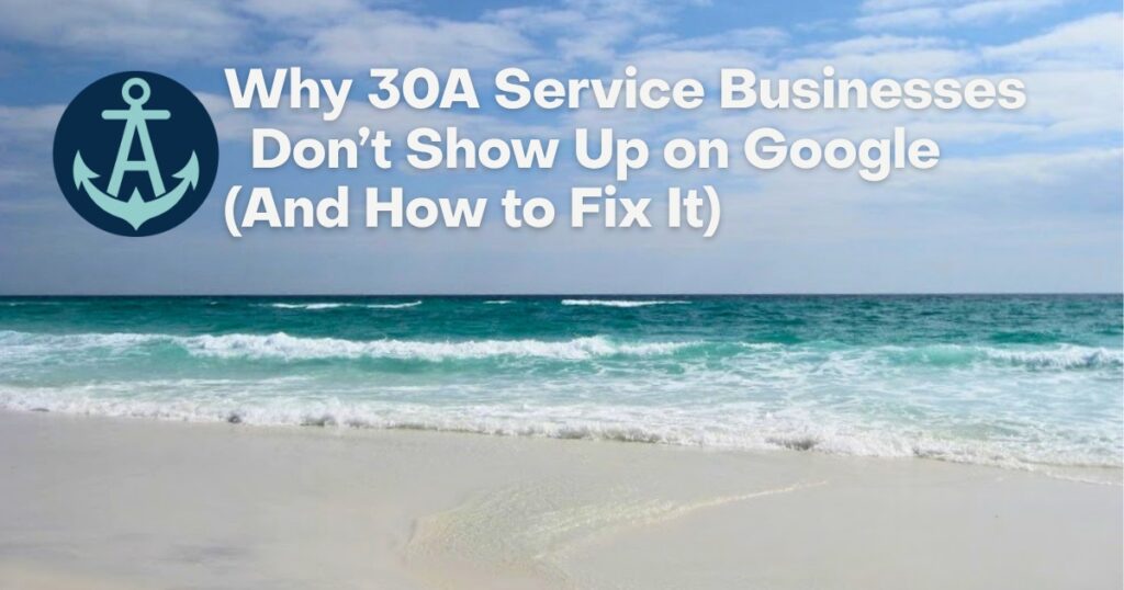 Why 30A Service Businesses Don’t Show Up on Google And How to Fix It