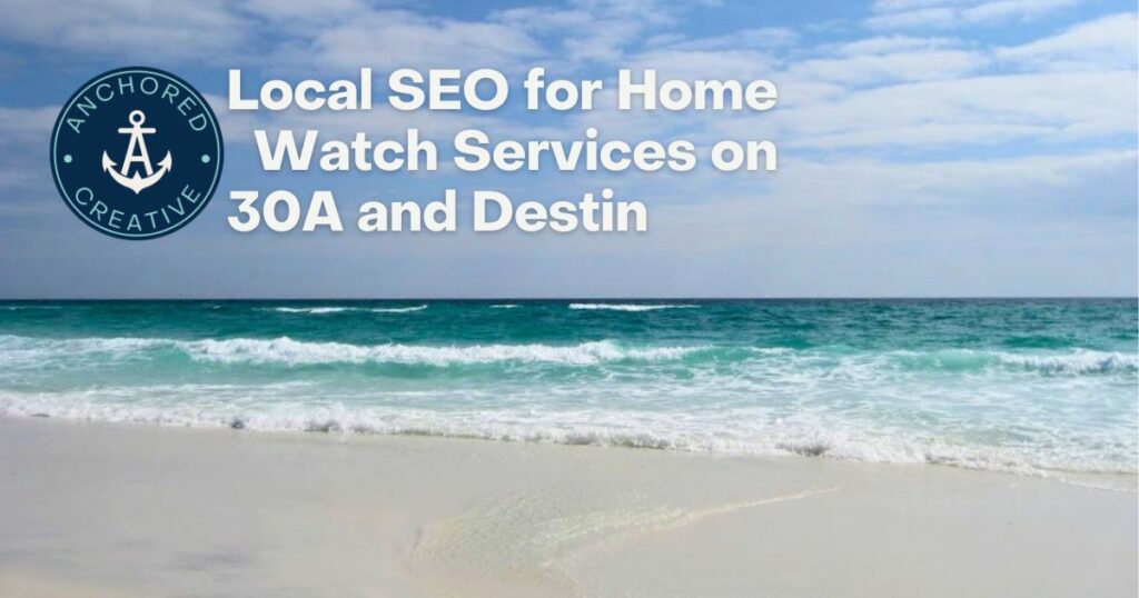 Local SEO for Home Watch Services on 30A and Destin
