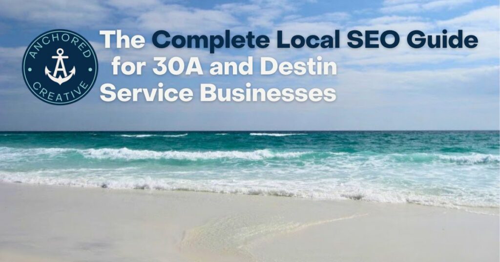 The Complete Local SEO Guide for 30A and Destin Service Businesses