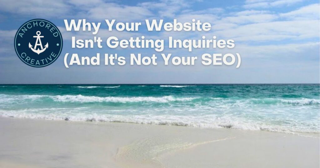 Why Your Website Isn't Getting Inquiries (And It's Not Your SEO)